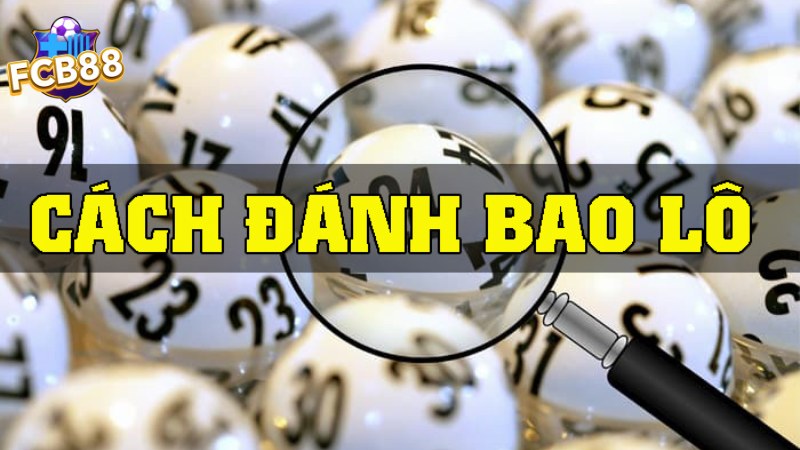 Cách đánh bao lô miền Trung Cách đánh bao lô miền Trung