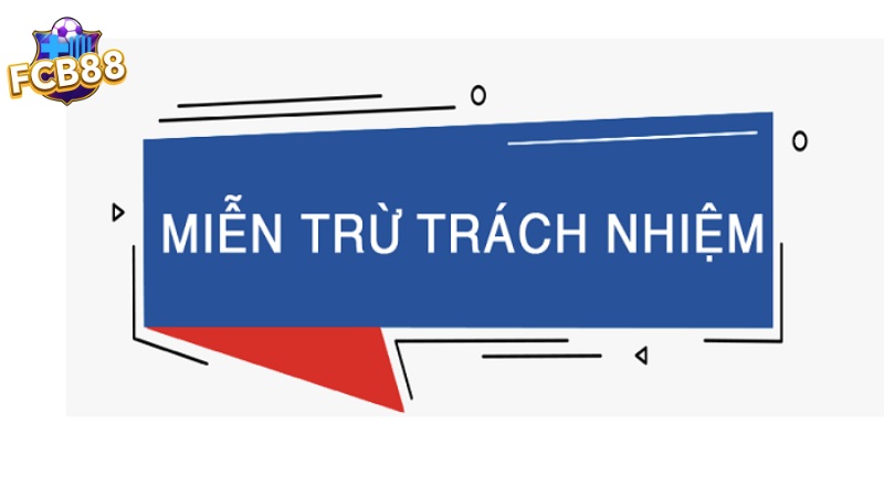 Tìm hiểu về chính sách miễn trừ của FCB88 Tìm hiểu về chính sách miễn trừ của FCB88