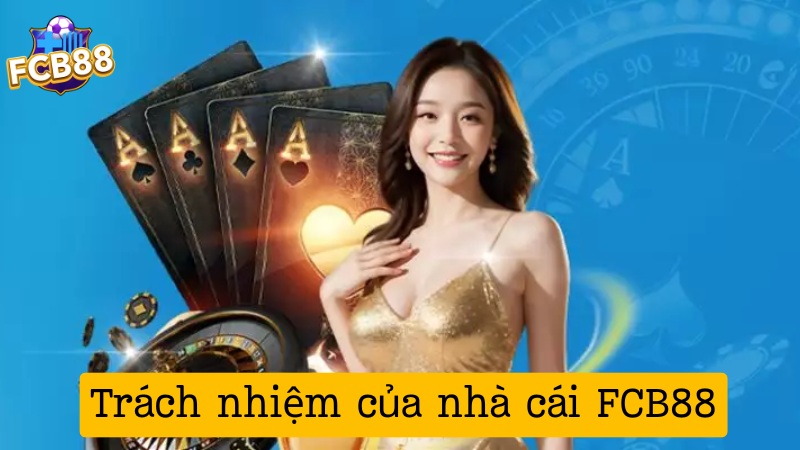 Trách nhiệm của người chơi và nhà cái FCB88 Trách nhiệm của người chơi và nhà cái FCB88
