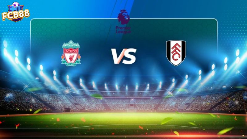 Ví dụ về kèo bóng đá Châu Á giữa Liverpool vs Fulham Ví dụ về kèo bóng đá Châu Á giữa Liverpool vs Fulham